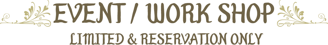 EVENT / WORK SHOP LIMITED & RESERVATION ONLY