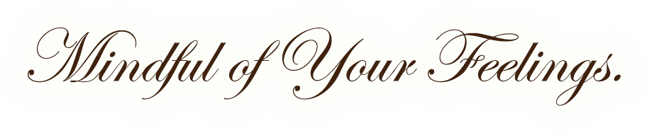 Mindful of Your Feelings.