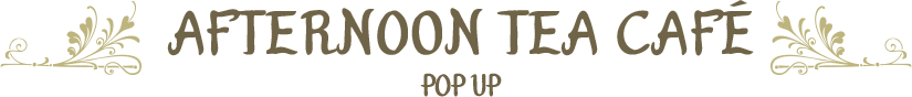 AFTERNOON TEA CAFE POP UP