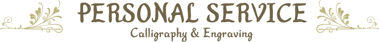 PERSONAL SERVICE Calligraphy & Engraving