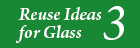 Reuse Ideas for Glass 3